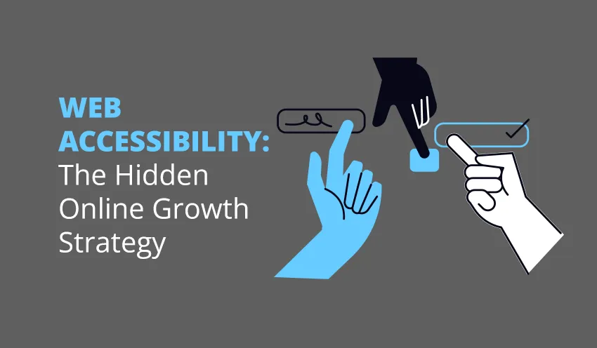 Web Accessibility: The Hidden Online Growth Strategy